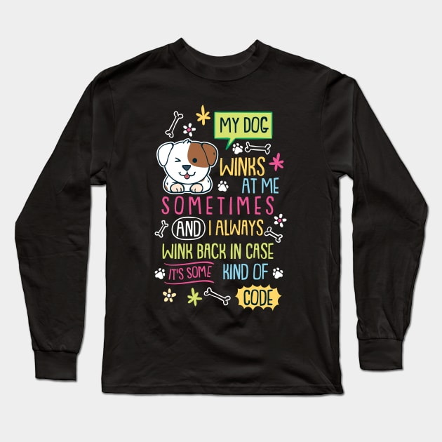 My Dog Winks At Me Sometimes Long Sleeve T-Shirt by maxdax